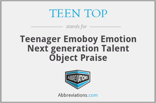 TEEN TOP - Teenager Emoboy Emotion Next generation Talent Object Praise